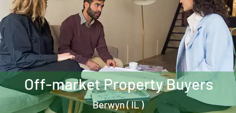  Off-market Property Buyers Berwyn ( IL )