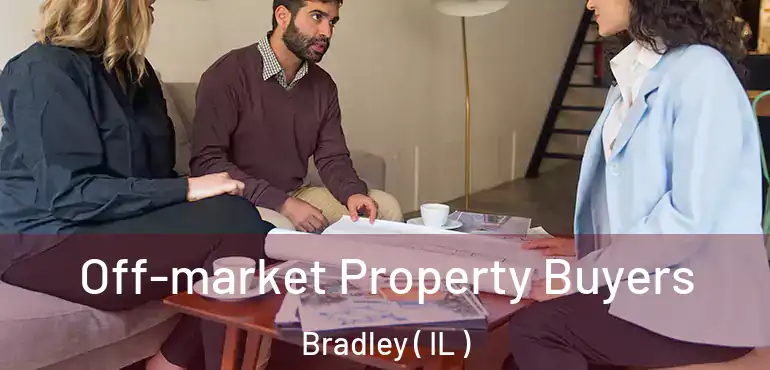  Off-market Property Buyers Bradley ( IL )