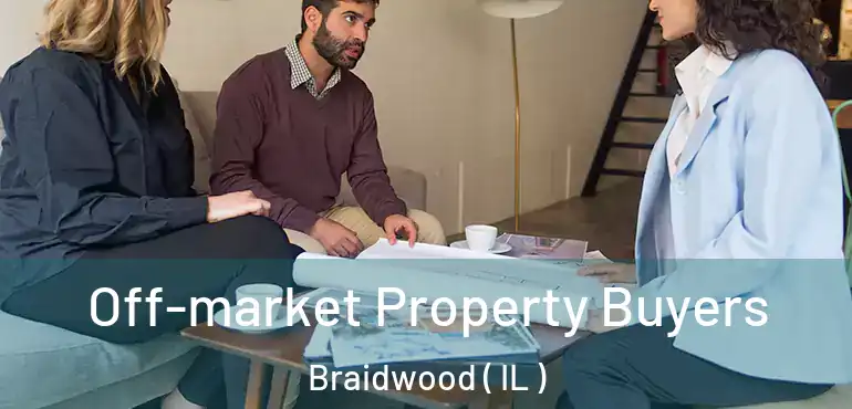 Off-market Property Buyers Braidwood ( IL )