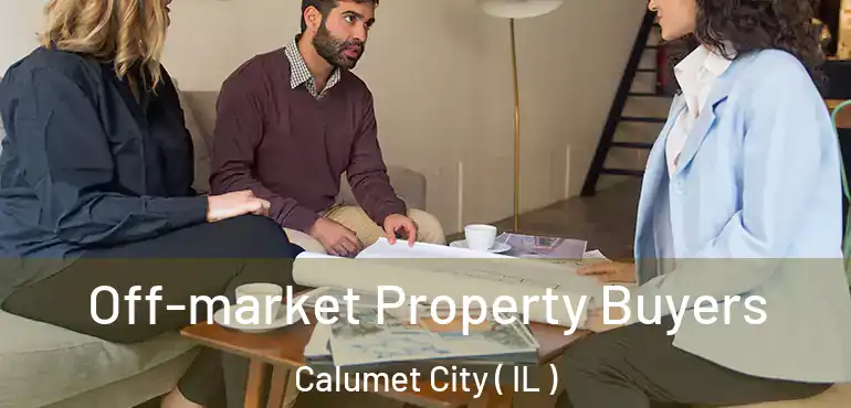  Off-market Property Buyers Calumet City ( IL )