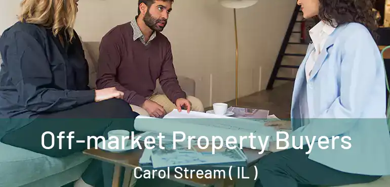  Off-market Property Buyers Carol Stream ( IL )