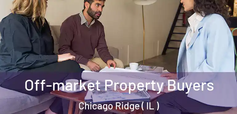  Off-market Property Buyers Chicago Ridge ( IL )