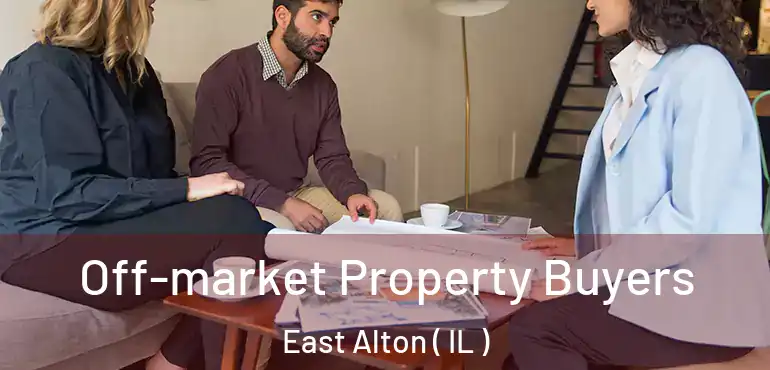  Off-market Property Buyers East Alton ( IL )