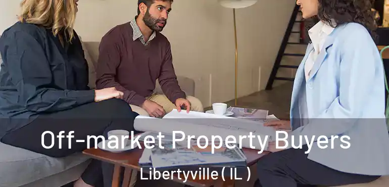  Off-market Property Buyers Libertyville ( IL )