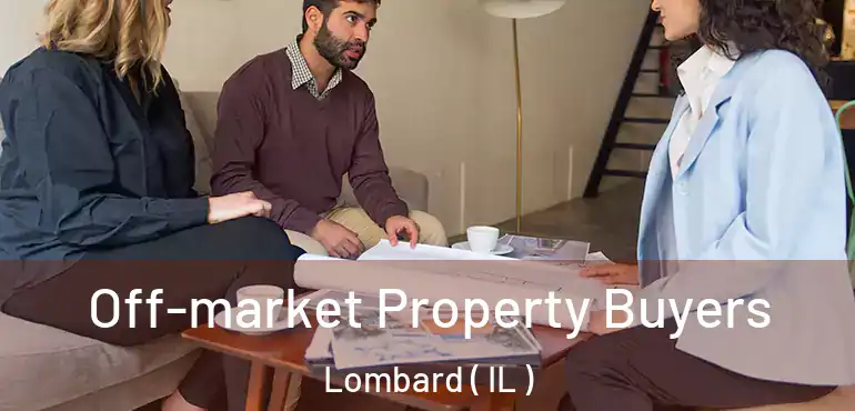  Off-market Property Buyers Lombard ( IL )
