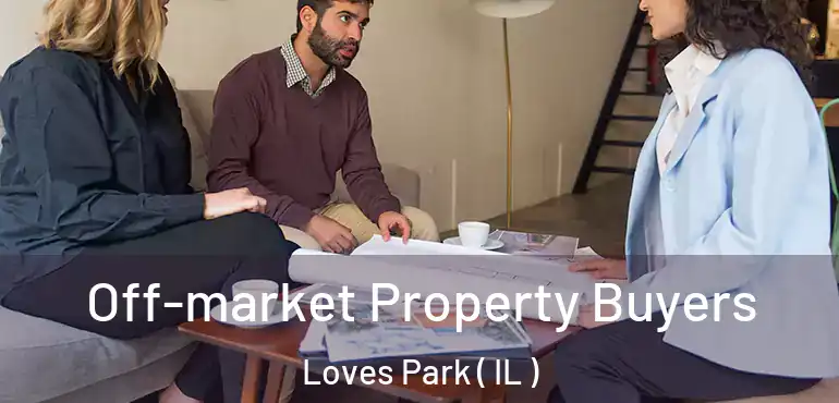  Off-market Property Buyers Loves Park ( IL )