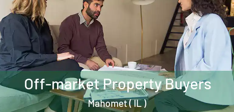  Off-market Property Buyers Mahomet ( IL )