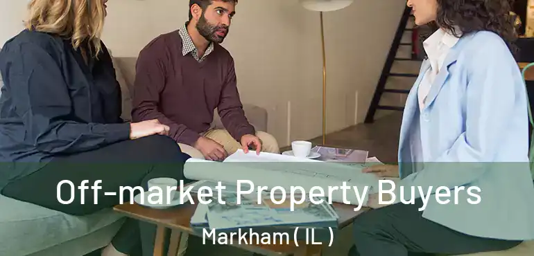  Off-market Property Buyers Markham ( IL )