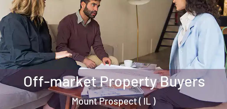  Off-market Property Buyers Mount Prospect ( IL )