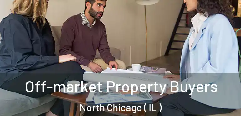  Off-market Property Buyers North Chicago ( IL )