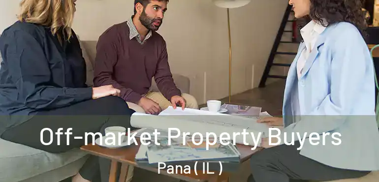  Off-market Property Buyers Pana ( IL )