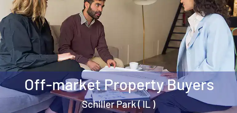  Off-market Property Buyers Schiller Park ( IL )