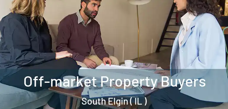  Off-market Property Buyers South Elgin ( IL )