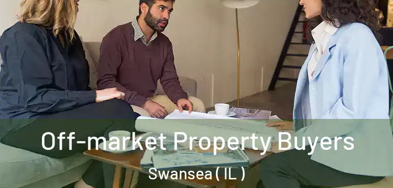  Off-market Property Buyers Swansea ( IL )