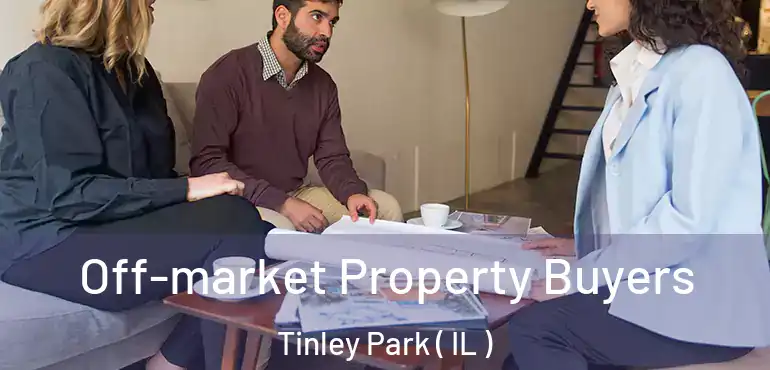  Off-market Property Buyers Tinley Park ( IL )