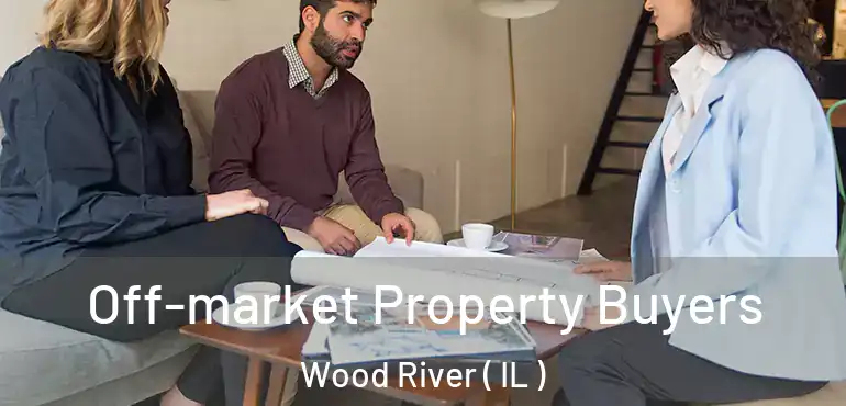  Off-market Property Buyers Wood River ( IL )