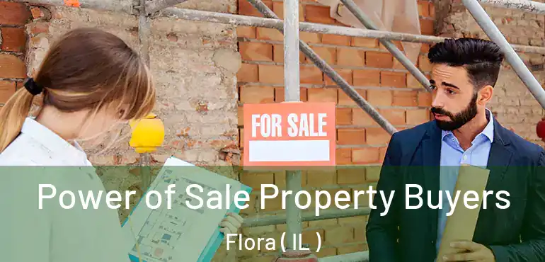  Power of Sale Property Buyers Flora ( IL )