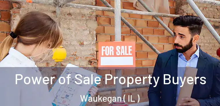 Power of Sale Property Buyers Waukegan ( IL )