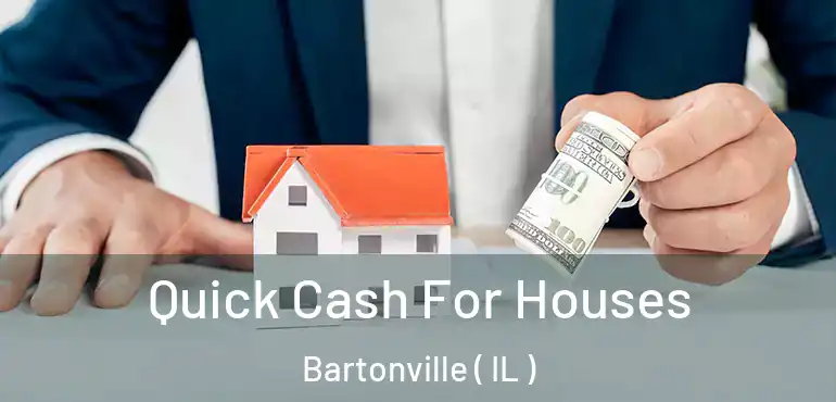  Quick Cash For Houses Bartonville ( IL )