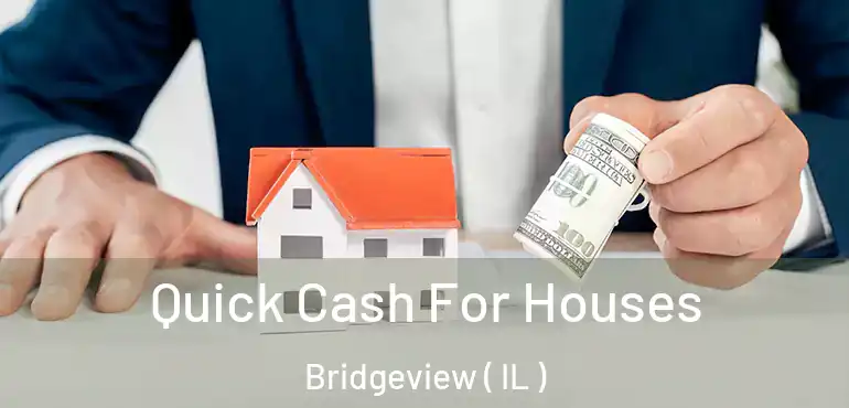  Quick Cash For Houses Bridgeview ( IL )