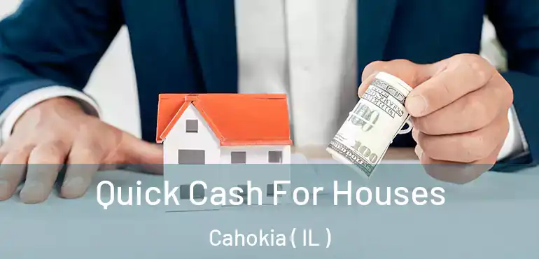  Quick Cash For Houses Cahokia ( IL )
