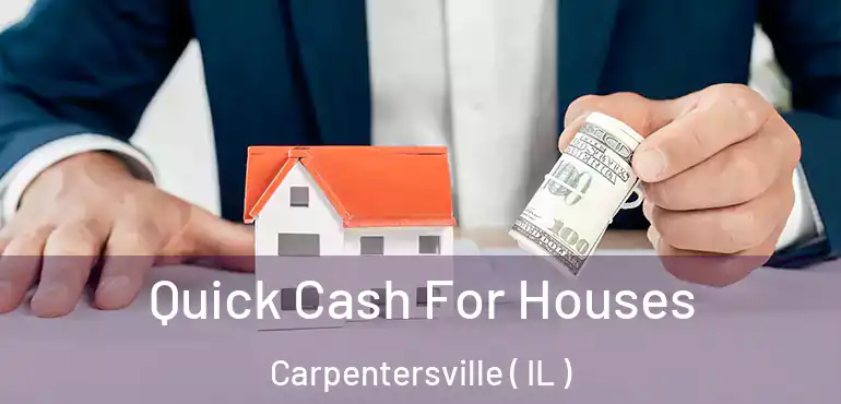  Quick Cash For Houses Carpentersville ( IL )