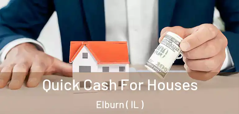  Quick Cash For Houses Elburn ( IL )