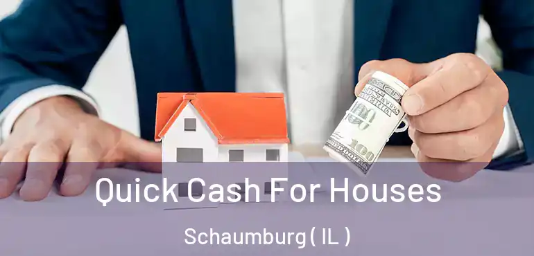  Quick Cash For Houses Schaumburg ( IL )