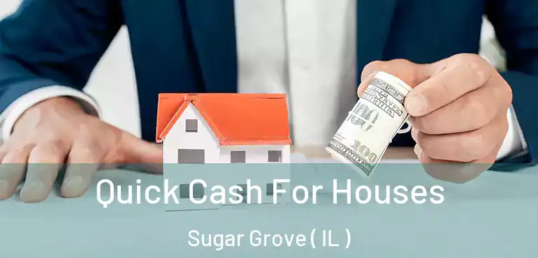  Quick Cash For Houses Sugar Grove ( IL )