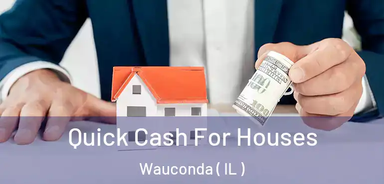  Quick Cash For Houses Wauconda ( IL )