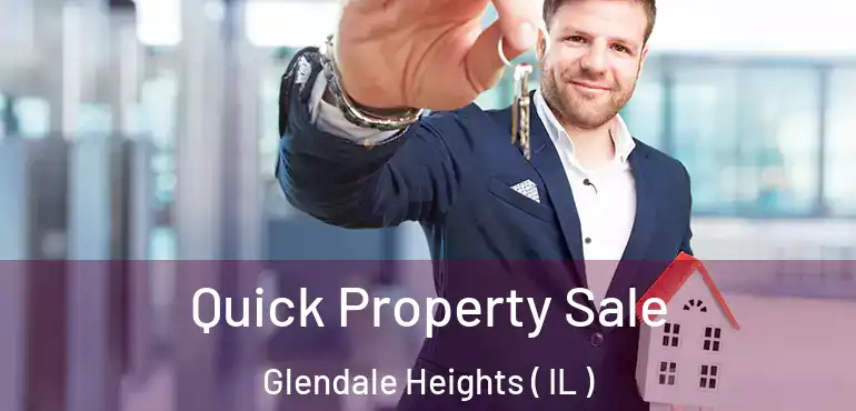  Quick Property Sale Glendale Heights ( IL )