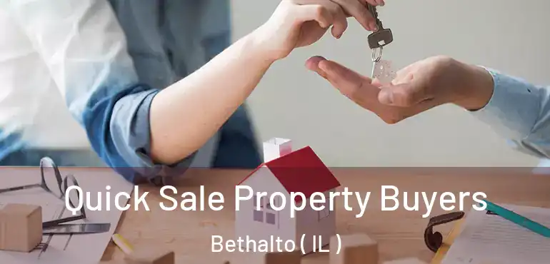  Quick Sale Property Buyers Bethalto ( IL )