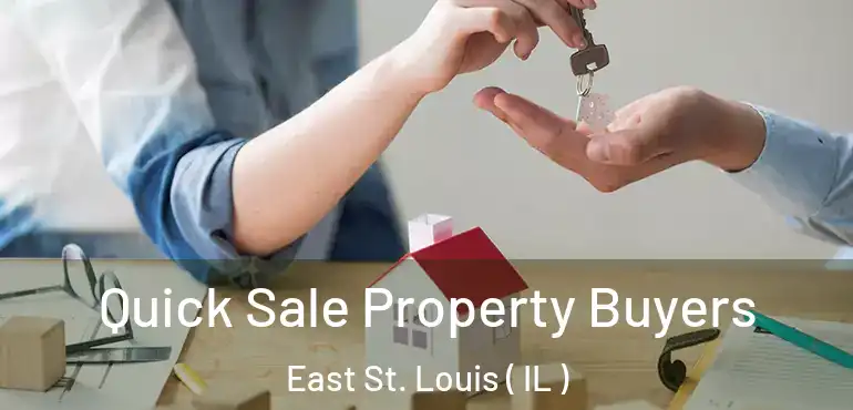  Quick Sale Property Buyers East St. Louis ( IL )