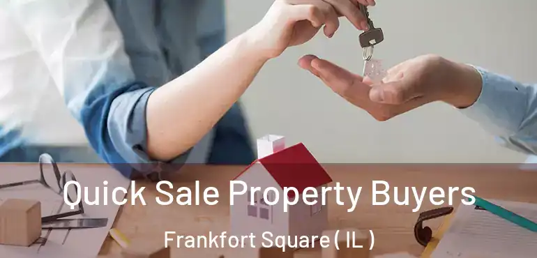  Quick Sale Property Buyers Frankfort Square ( IL )