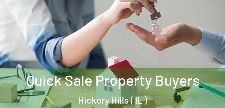  Quick Sale Property Buyers Hickory Hills ( IL )