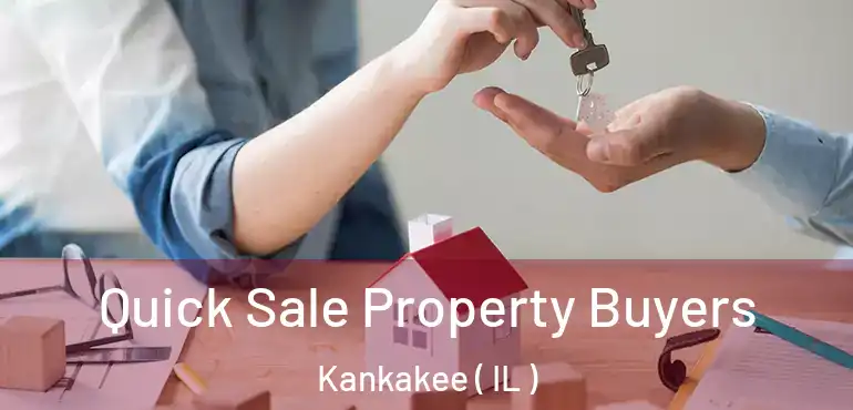 Quick Sale Property Buyers Kankakee ( IL )