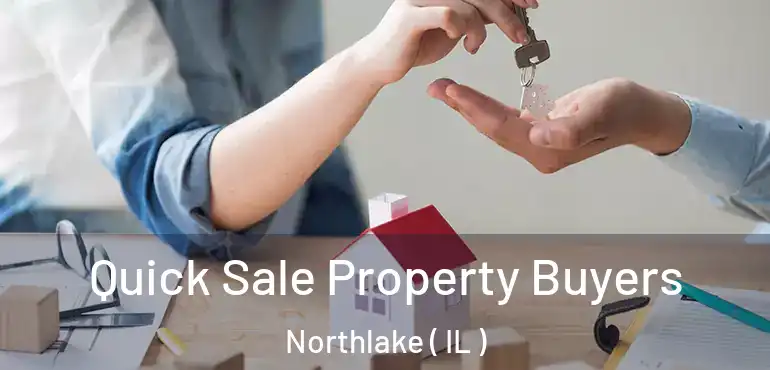  Quick Sale Property Buyers Northlake ( IL )