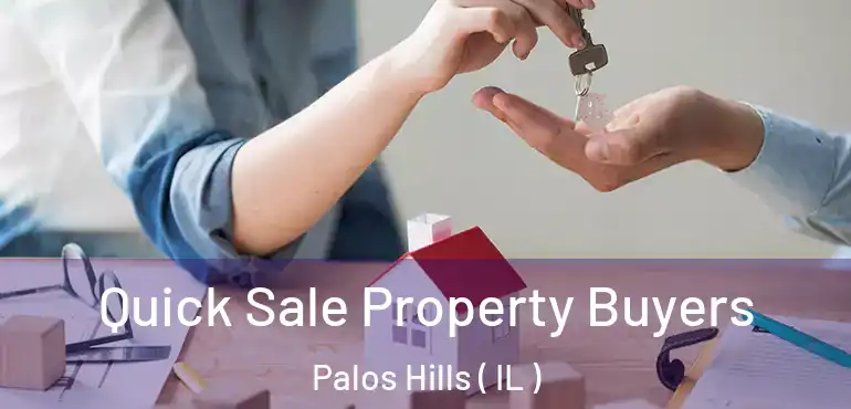  Quick Sale Property Buyers Palos Hills ( IL )