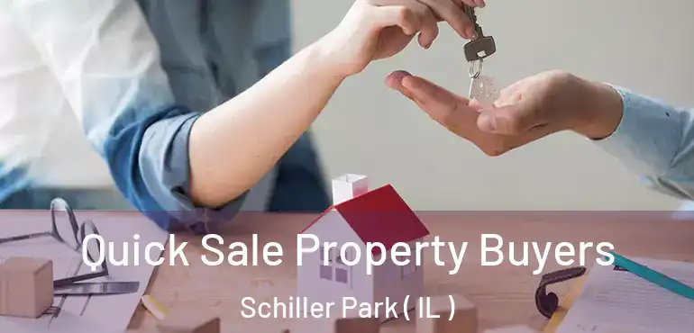  Quick Sale Property Buyers Schiller Park ( IL )