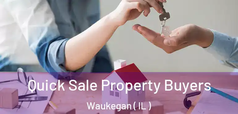  Quick Sale Property Buyers Waukegan ( IL )