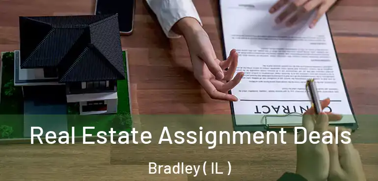  Real Estate Assignment Deals Bradley ( IL )