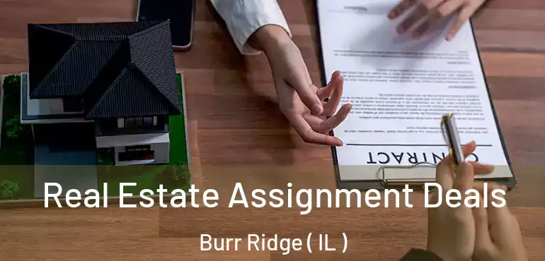  Real Estate Assignment Deals Burr Ridge ( IL )