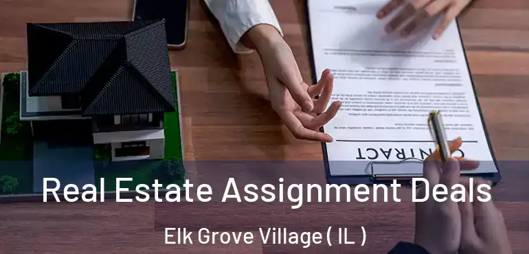  Real Estate Assignment Deals Elk Grove Village ( IL )