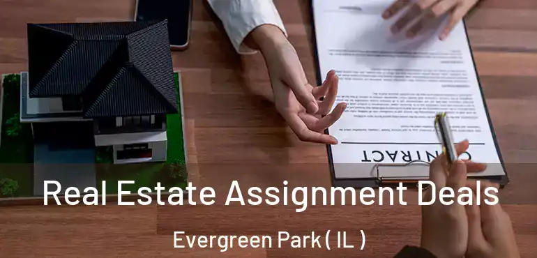  Real Estate Assignment Deals Evergreen Park ( IL )