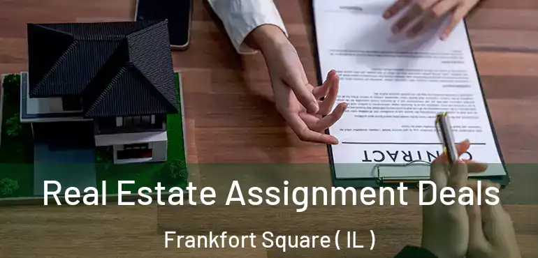  Real Estate Assignment Deals Frankfort Square ( IL )