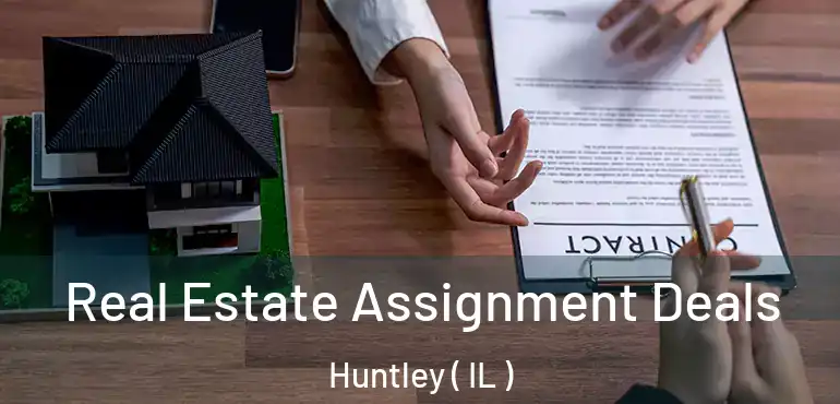  Real Estate Assignment Deals Huntley ( IL )