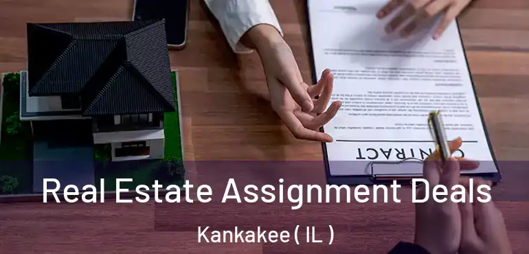  Real Estate Assignment Deals Kankakee ( IL )