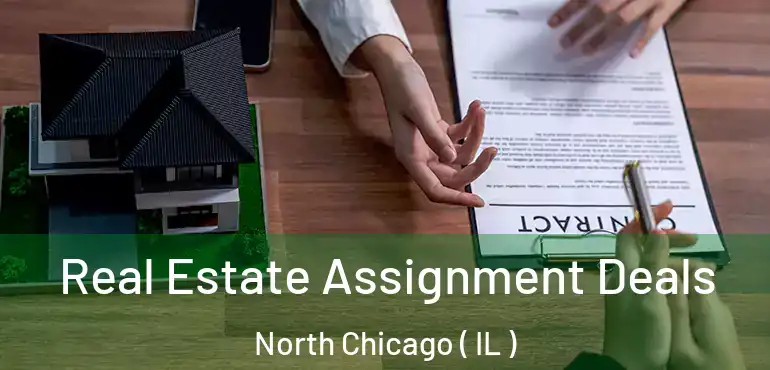  Real Estate Assignment Deals North Chicago ( IL )