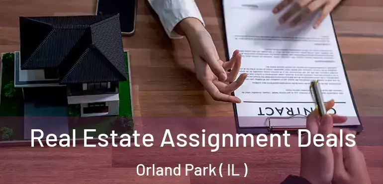  Real Estate Assignment Deals Orland Park ( IL )