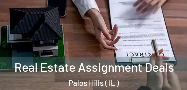  Real Estate Assignment Deals Palos Hills ( IL )